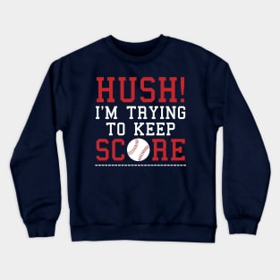 Hush I'm Trying To Keep Score Funny Baseball Scorekeeper Crewneck Sweatshirt